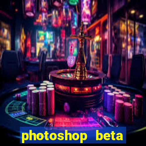 photoshop beta download crackeado